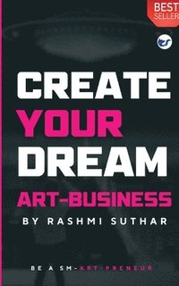 bokomslag Create Your Dream Art Business