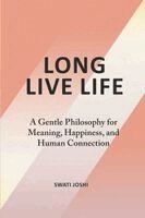 Swati Joshi - Long Live Life: A Gentle Philosophy for Meaning, Happiness, and Human Connection, Häftad
