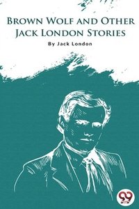 bokomslag Brown Wolf and Other Jack London Stories