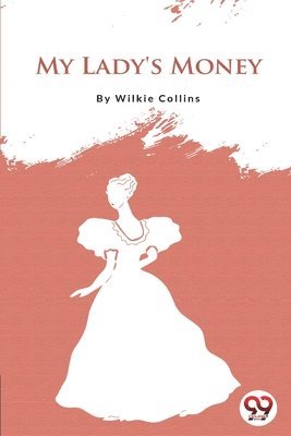 Wilkie Collins - My Lady's Money, Häftad