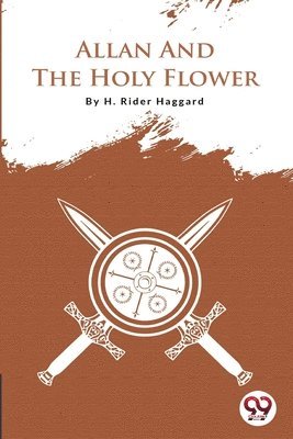 H. Rider Haggard - Allan and the Holy Flower, Häftad