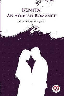 H. Rider Haggard - Benita, an African Romance, Häftad