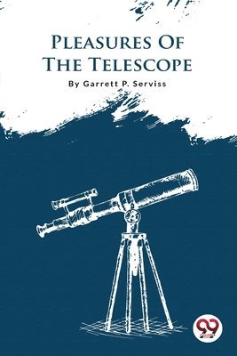 Garrett P. Serviss - Pleasures of the Telescope, Häftad