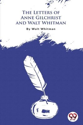 bokomslag The Letters of Anne Gilchrist and Walt Whitman