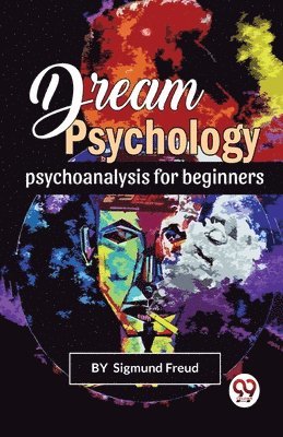 Sigmund Freud - Dream Psychology Psychoanalysis for Beginners, Häftad