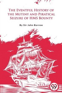 bokomslag Eventful History of the Mutiny and Piratical Seizure of H.M.S. Bounty