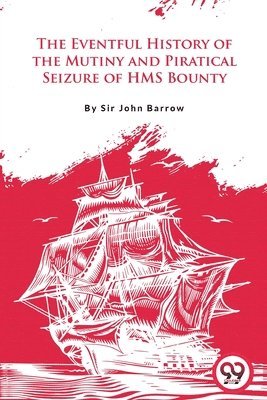 bokomslag The Eventful History of the Mutiny and Piratical Seizure of H.M.S. Bounty