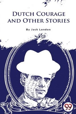 Jack London - Dutch Courage and Other Stories, Häftad