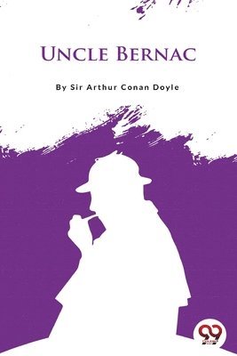 Arthur Conan Doyle, Arthur Canan Doyle, Sir Arthur Canan Doyle - Uncle Bernac, Häftad