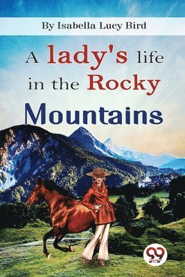 A Lady's Life in the Rocky Mountains 1