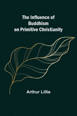 The Influence of Buddhism on Primitive Christianity 1