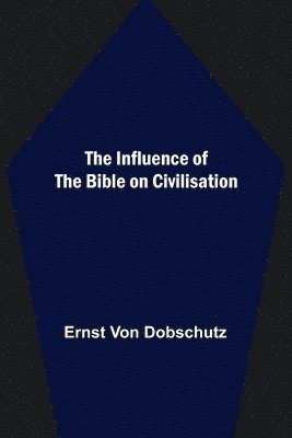 bokomslag The Influence of the Bible on Civilisation