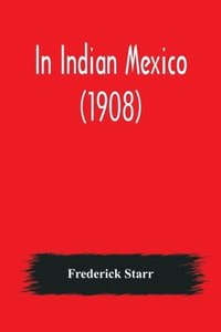 bokomslag In Indian Mexico (1908)