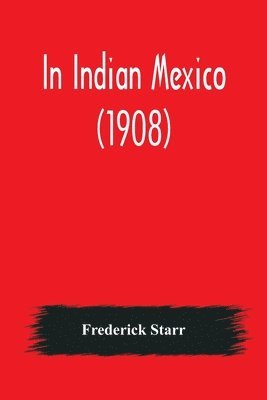 bokomslag In Indian Mexico (1908)