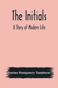 bokomslag The Initials; A Story of Modern Life