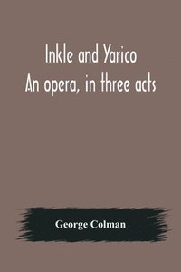 bokomslag Inkle and Yarico; An opera, in three acts