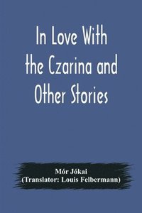 bokomslag In Love With the Czarina and Other Stories