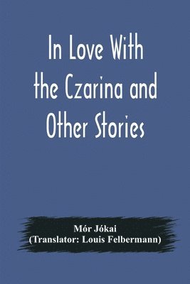 bokomslag In Love With the Czarina and Other Stories