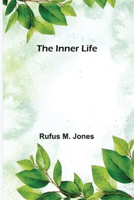 Rufus M Jones - Inner Life, Häftad