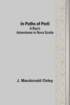 bokomslag In Paths of Peril; A Boy's Adventures in Nova Scotia