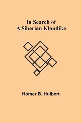 Homer B Hulbert, Homer B. Hulbert - In Search of a Siberian Klondike, Häftad