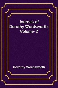 bokomslag Journals of Dorothy Wordsworth, Vol. 2