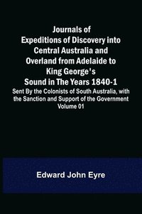 bokomslag Journals of Expeditions of Discovery into Central Australia and Overland from Adelaide to King George's Sound in the Years 1840-1