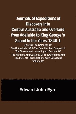 bokomslag Journals of Expeditions of Discovery into Central Australia and Overland from Adelaide to King George's Sound in the Years 1840-1