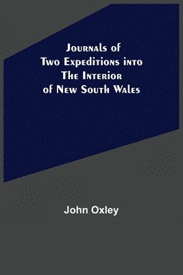 Journals of Two Expeditions into the Interior of New South Wales 1