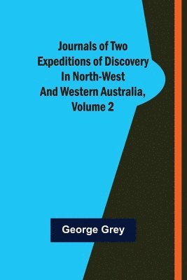 bokomslag Journals of Two Expeditions of Discovery in North-West and Western Australia, Volume 2