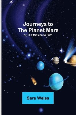 Journeys to the Planet Mars; or, Our Mission to Ento