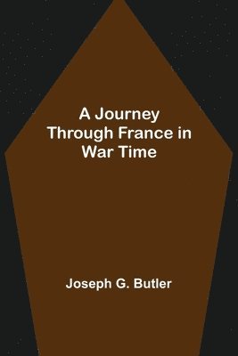 bokomslag A Journey Through France in War Time