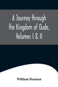 bokomslag A Journey through the Kingdom of Oude, Volumes I & II