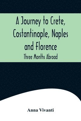 A Journey to Crete, Costantinople, Naples and Florence 1