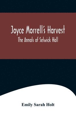 Joyce Morrell's Harvest; The Annals of Selwick Hall 1