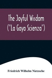 bokomslag The Joyful Wisdom (La Gaya Scienza)