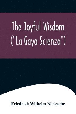 bokomslag The Joyful Wisdom (&quot;La Gaya Scienza&quot;)