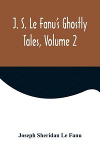 bokomslag J. S. Le Fanu's Ghostly Tales, Volume 2