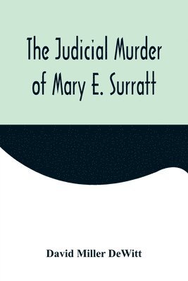 The Judicial Murder of Mary E. Surratt 1