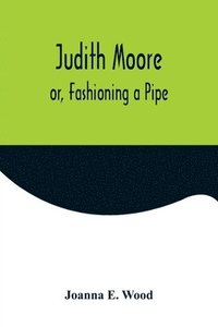 bokomslag Judith Moore; or, Fashioning a Pipe