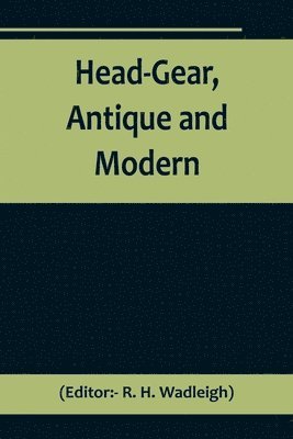 Head-Gear, Antique and Modern 1