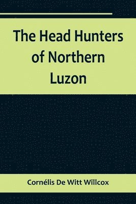 bokomslag The Head Hunters of Northern Luzon