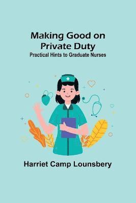 Harriet Camp Lounsbery - Making Good on Private Duty, Häftad