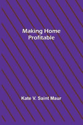 Kate V Saint Maur, Kate V. Saint Maur - Making Home Profitable, Häftad