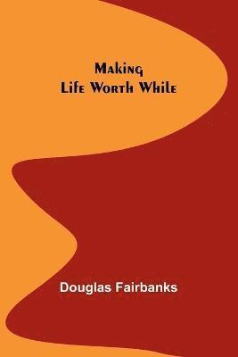 Douglas Fairbanks - Making Life Worth While, Häftad