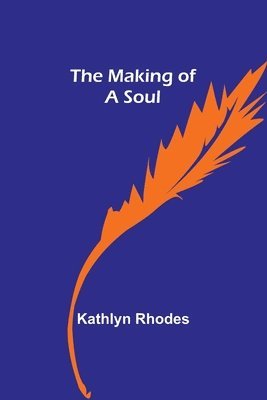 Kathlyn Rhodes - Making of a Soul, Häftad