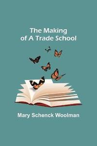 bokomslag The Making of a Trade School