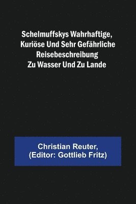 bokomslag Schelmuffskys wahrhaftige, kurioese und sehr gefahrliche Reisebeschreibung zu Wasser und zu Lande