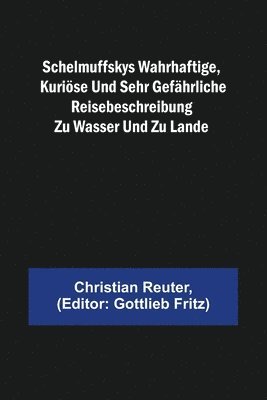 Christian Reuter, Gottlieb Fritz - Schelmuffskys wahrhaftige, kuriöse und sehr gefährliche Reisebeschreibung zu Wasser und zu Lande, Häftad