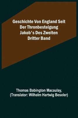 Geschichte von England seit der Thronbesteigung Jakob's des Zweiten. Dritter Band